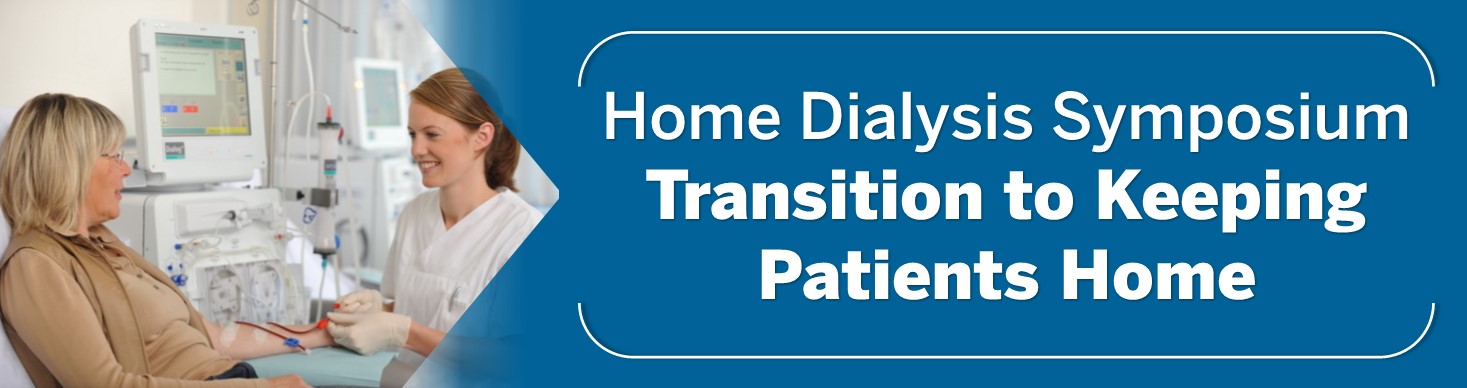 Home Dialysis Symposium: Transition to Keeping Patients Home Banner